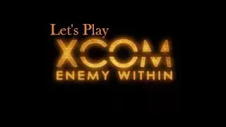 X-Com enemy within Let's Play Part11:Operation Morbid Giant