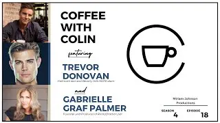 Coffee with Colin: Episode 4:18 with Trevor Donovan and Gabrielle Graf Palmer