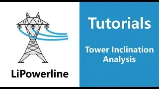 LiPowerline (V8.0) | Tutorial 13: Tower Inclination Analysis