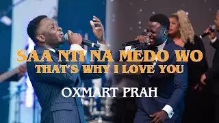 Oxmart Prah || Saa Nti Na Medo Wo || That's Why I Love You (Official Live Video)