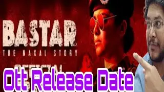 BASTAR OTT RELEASE DATE | BASTAR THE NAXAL STORY OTT UPDATE | BASTAR OTT STREAMING RIGHTS DEAL 🔥