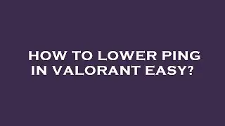 How to lower ping in valorant easy?
