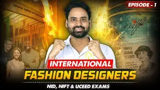 International Fashion Designers for NID, NIFT & UCEED Exams I EP- 1 | Famous Designers & their Works