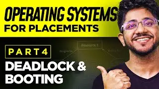 Complete Operating Systems Course for Placements Series | Booting Process & Deadlock in OS | Part 4