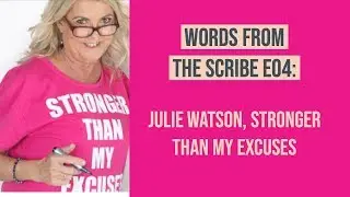 Words From The Scribe, Episode 4: Julie Watson, Stronger Than My Excuses