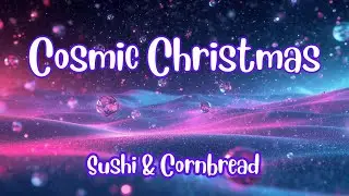 Cosmic Christmas | Sushi & Cornbread Holiday Music Vol. 2 (Official Audio)
