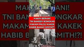 MAKIN BERANI! TNI BANSER BONGKAR MAKAM PALSU KAKEK HABIB BAHAR SMITH!?! #polemiknasab #viralshort