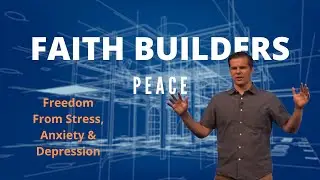 Faith Builders // Freedom From Stress, Anxiety, and Depression