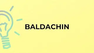 What is the meaning of the word BALDACHIN?