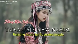 Nkauj Kho Siab - Tsis Muaj Chaw Nraim | Relaxing Music For Frustrated People