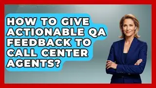 How To Give Actionable QA Feedback To Call Center Agents? - Call Center Pro Strategies