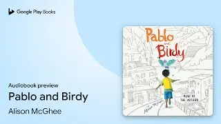 Pablo and Birdy by Alison McGhee &middot; Audiobook preview