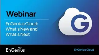 Webinar: EnGenius Cloud - What&rsquo;s New and What&rsquo;s Next