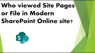 Track Who Viewed Site Pages or File In SharePoint site