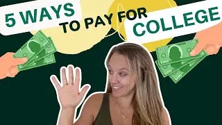 5 Ways To Pay For College  A Parent's Guide