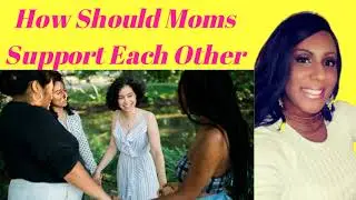 How Should Moms Support Each Other