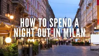 How To Spend a Night Out In Milan | Milan | Italy | Milan Night Life | What To Do In Milan