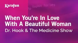 Karaoke When You're In Love With A Beautiful Woman - Dr. Hook & The Medicine Show *