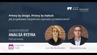 Privacy by Design. Privacy by Default. Jak projektować bezpieczne czynności przetwarzania?