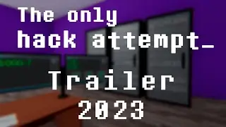 THE ONLY HACK ATTEMPT - ТРЕЙЛЕР ИГРЫ (2023)