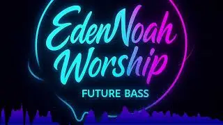 Eden&Noah(EU) - Worship | Future Bass Mix | Trap Hybrid |