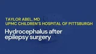 Hydrocephalus After Epilepsy Surgery: Need to Treat Early? &bull; Taylor J. Abel, MD