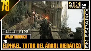 ELDEN RING 🔴#78 - Gu&iacute;a Completa 100% - Elphael, tutor del &Aacute;rbol Hier&aacute;tico | 4K 60fps