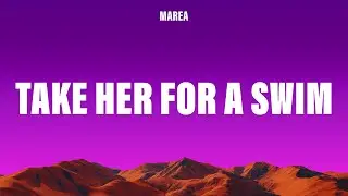 MAREA - Take Her For A Swim (Lyrics)