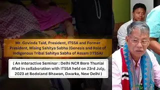 Video 4 - Mr. Govinda Taid, President, ITSSA and Former President, Mising Sahitya Sabha