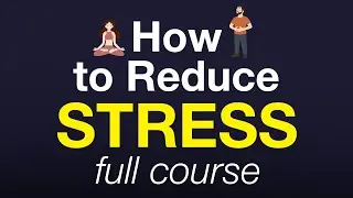 How to Reduce Stress – Full Course