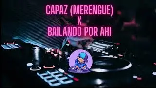 Capaz (Merengue) x Bailando por ahí (DJCooky)
