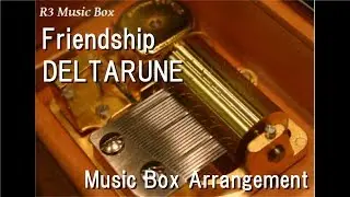 Friendship/DELTARUNE [Music Box]
