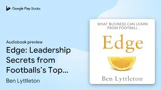 Edge: Leadership Secrets from Footballs&rsquo;s Top&hellip; by Ben Lyttleton &middot; Audiobook preview