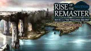 The Foxgloves Are Off! | Rise of the Remaster II, Episode 11 | RollTales | Pathfinder 2E