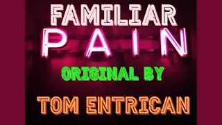 Familiar Pain (Original) Tom Entrican