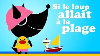 SI LE LOUP ALLAIT A LA PLAGE EN VACANCES comptine pour enfant de maternelle & b&eacute;b&eacute;