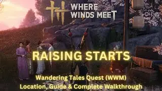Where Winds Meet - Raising Stars | Wandering Tales Quest Location, Guide & Complete Walkthrough