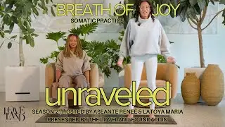 Unraveled | S2 Episode 4| Somatic Practice- Breath of Joy