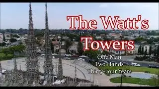 The Amazing Watts Towers: History & 4K Video Drone Flight!