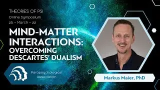 Mind-Matter Interactions: Overcoming Descartes&rsquo; Dualism | Markus Maier