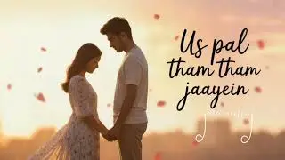 Us Pal Tham Jayein ❤️ | Heart Touching Bollywood Romantic Song | Love Melody 2026