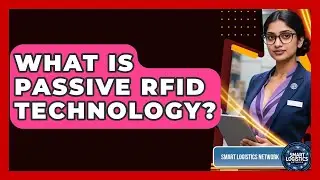 What Is Passive RFID Technology? - Smart Logistics Network