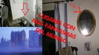 LOS LUGARES CON MÁS FANTASMAS DEL MUNDO! + FOTOS REALES Pt. 2