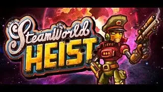 Ivanski is Indestructible! | SteamWorld Heist Part 4