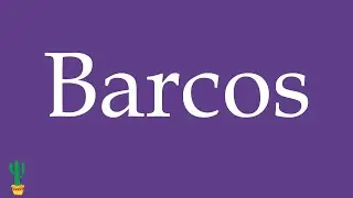 How to Pronounce ''Barcos'' (Boats, Ships) Correctly in Spanish 🇲🇽