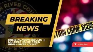 IRCSO | Home Invasion Leads to Multiple Homicides