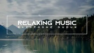 Saxophone Duduk - Relaxation Music, Ambient Music. 4K - ➰ BreakTime