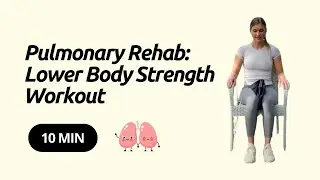 Pulmonary Rehab: Lower Body Strength Workout