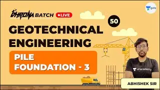 Pile Foundation - 3 | Lec 50 | Geotechnical Engineering | GATE Exam Civil | Abhishek Sir
