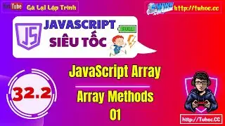 32.2 JavaScript Array Methods p1 _ Tìm hiểu về các phương thức làm việc với Array JS cơ bản phần 1